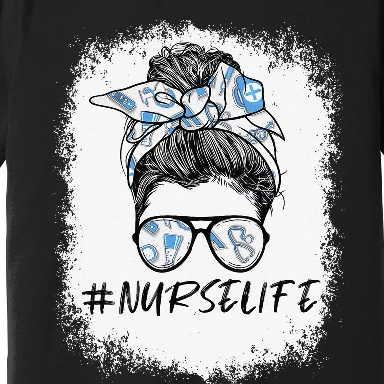 Messy Bun Nurse Life for Registered Nurse Tee Nurse's Day Premium T-Shirt