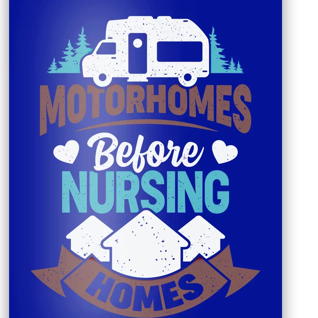 Motorhomes Before Nursing Homes Cute Gift Poster