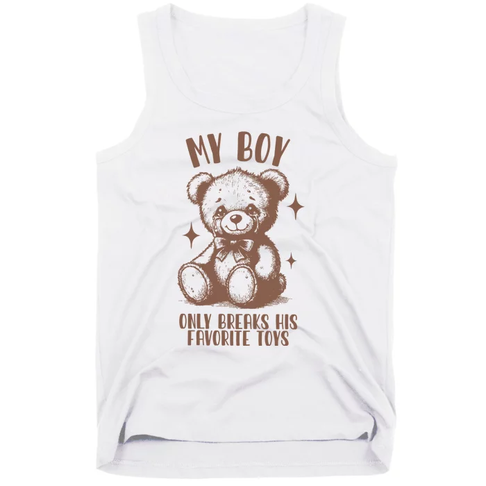 My Boy Only Breaks His Favorite Toys Ttpd Tank Top