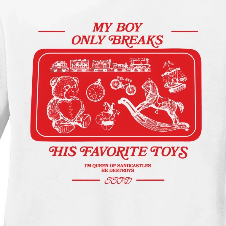 My Boy Only Breaks His Favorite Toys Ttpd Ladies Long Sleeve Shirt