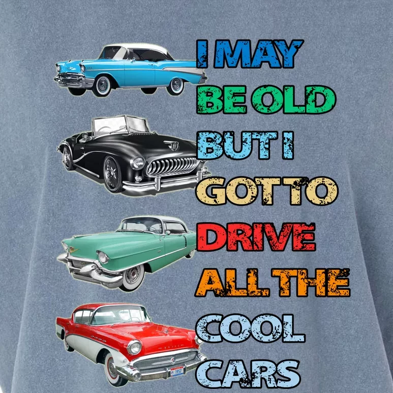 May Be Old But Got To Drive All The Cool Cars Garment-Dyed Women's Muscle Tee