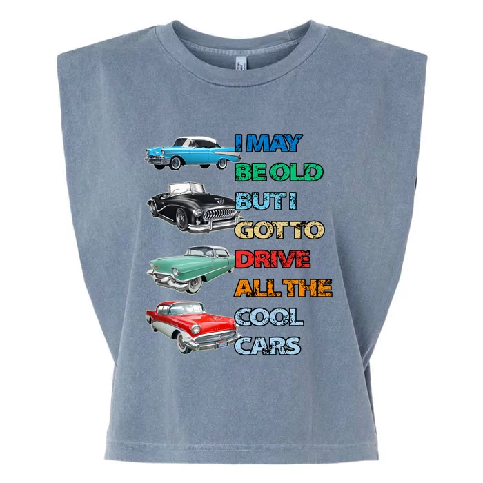 May Be Old But Got To Drive All The Cool Cars Garment-Dyed Women's Muscle Tee