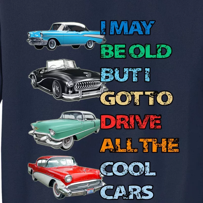 May Be Old But Got To Drive All The Cool Cars Tall Sweatshirt