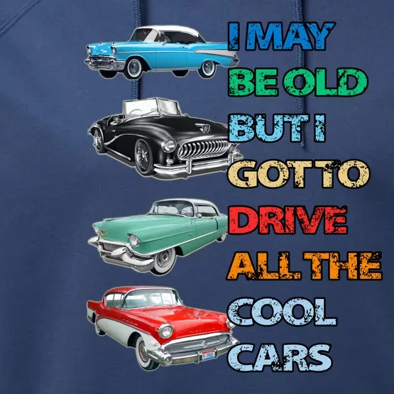 May Be Old But Got To Drive All The Cool Cars Performance Fleece Hoodie