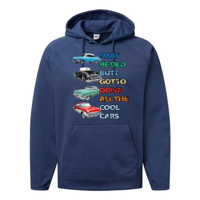 May Be Old But Got To Drive All The Cool Cars Performance Fleece Hoodie