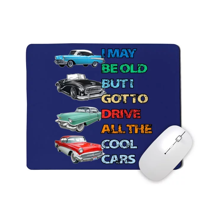 May Be Old But Got To Drive All The Cool Cars Mousepad