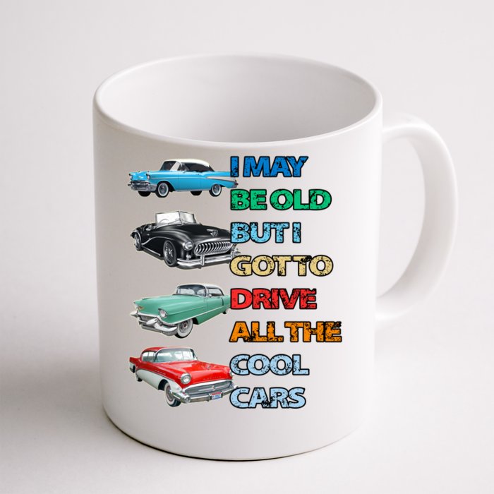 May Be Old But Got To Drive All The Cool Cars Front & Back Coffee Mug