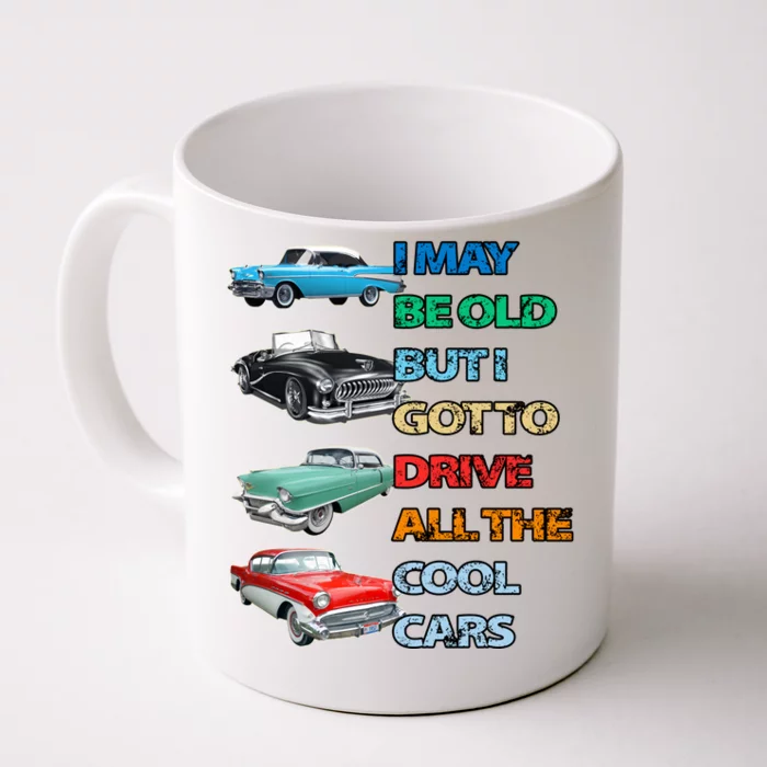 May Be Old But Got To Drive All The Cool Cars Front & Back Coffee Mug