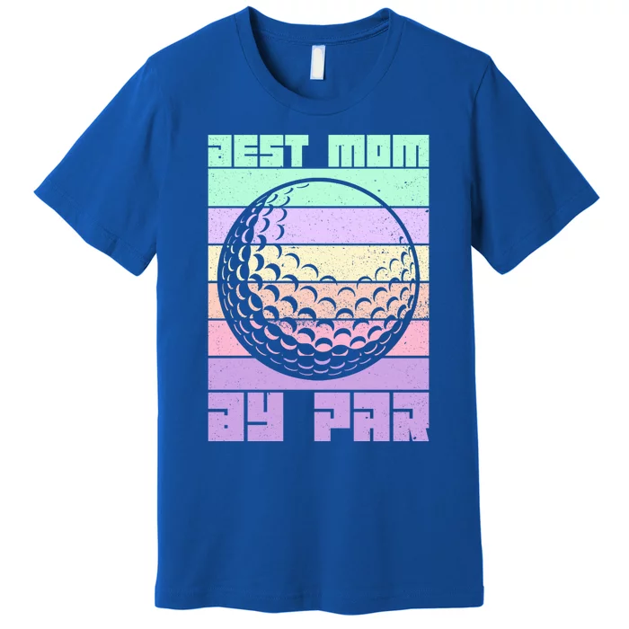 Mom By Par Golfing Moms Mother's Day Golf Best Mom By Par Gift Premium T-Shirt