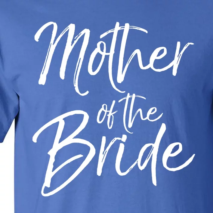 Matching Bridal Party Funny Gift For Family Mother Of The Bride Gift Tall T-Shirt