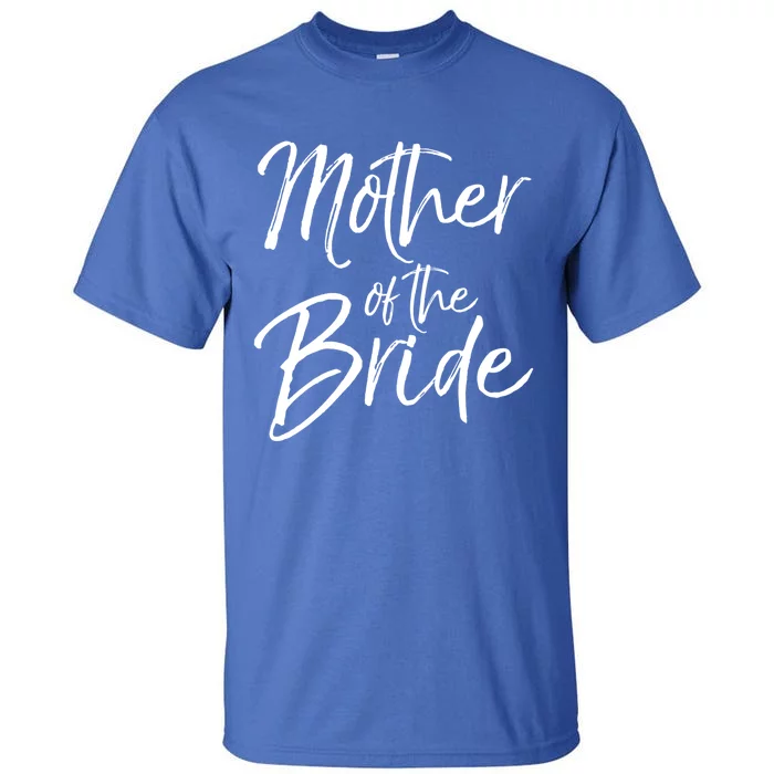 Matching Bridal Party Funny Gift For Family Mother Of The Bride Gift Tall T-Shirt