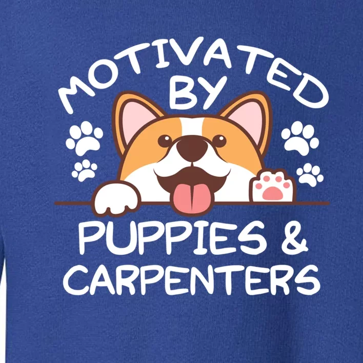 Motivated By Puppies And Carpenters Great Gift For Carpenters Gift Toddler Sweatshirt