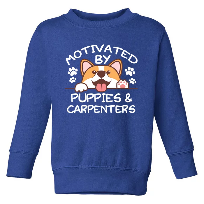 Motivated By Puppies And Carpenters Great Gift For Carpenters Gift Toddler Sweatshirt