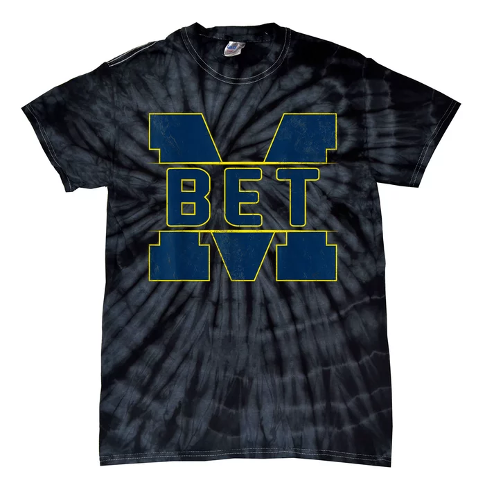 Michigan Bet Quote For Women Tie-Dye T-Shirt