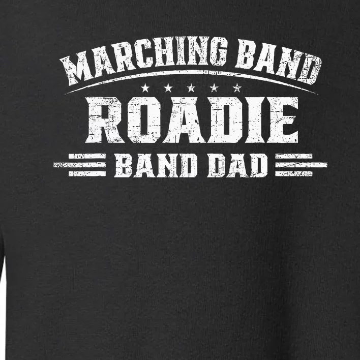 Marching Band Roadie Band Dad Marching Band Music Toddler Sweatshirt