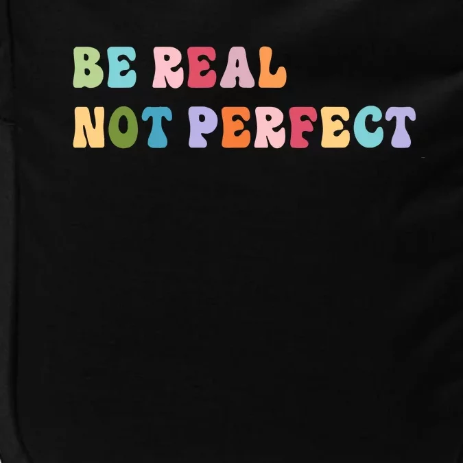 Motivational Be Real Not Perfect Positivity Impact Tech Backpack