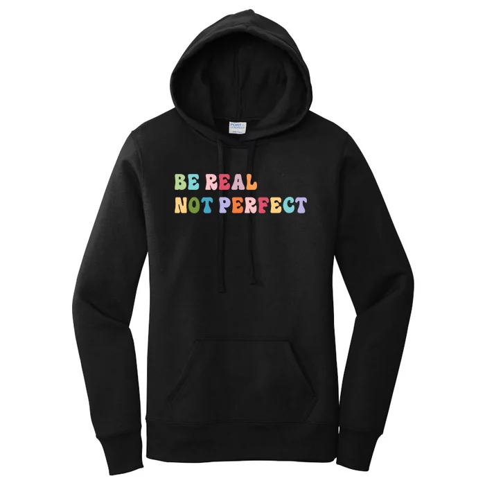 Motivational Be Real Not Perfect Positivity Women's Pullover Hoodie