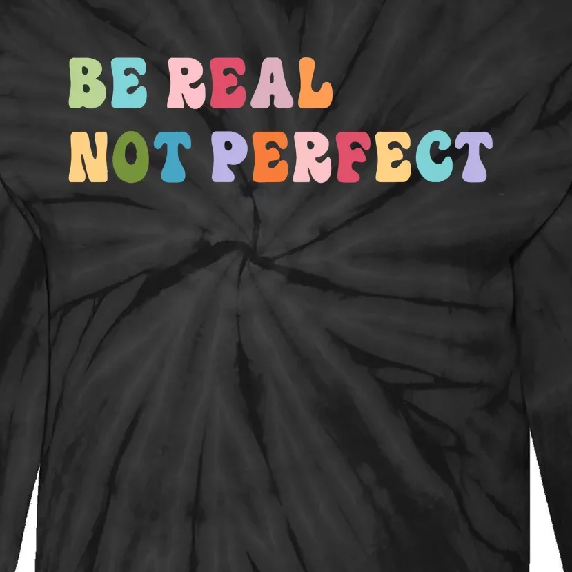 Motivational Be Real Not Perfect Positivity Tie-Dye Long Sleeve Shirt