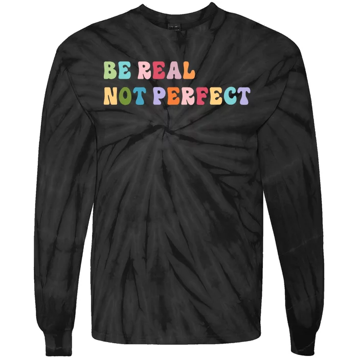 Motivational Be Real Not Perfect Positivity Tie-Dye Long Sleeve Shirt