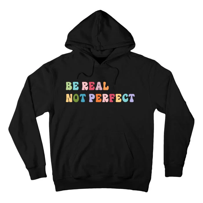 Motivational Be Real Not Perfect Positivity Tall Hoodie