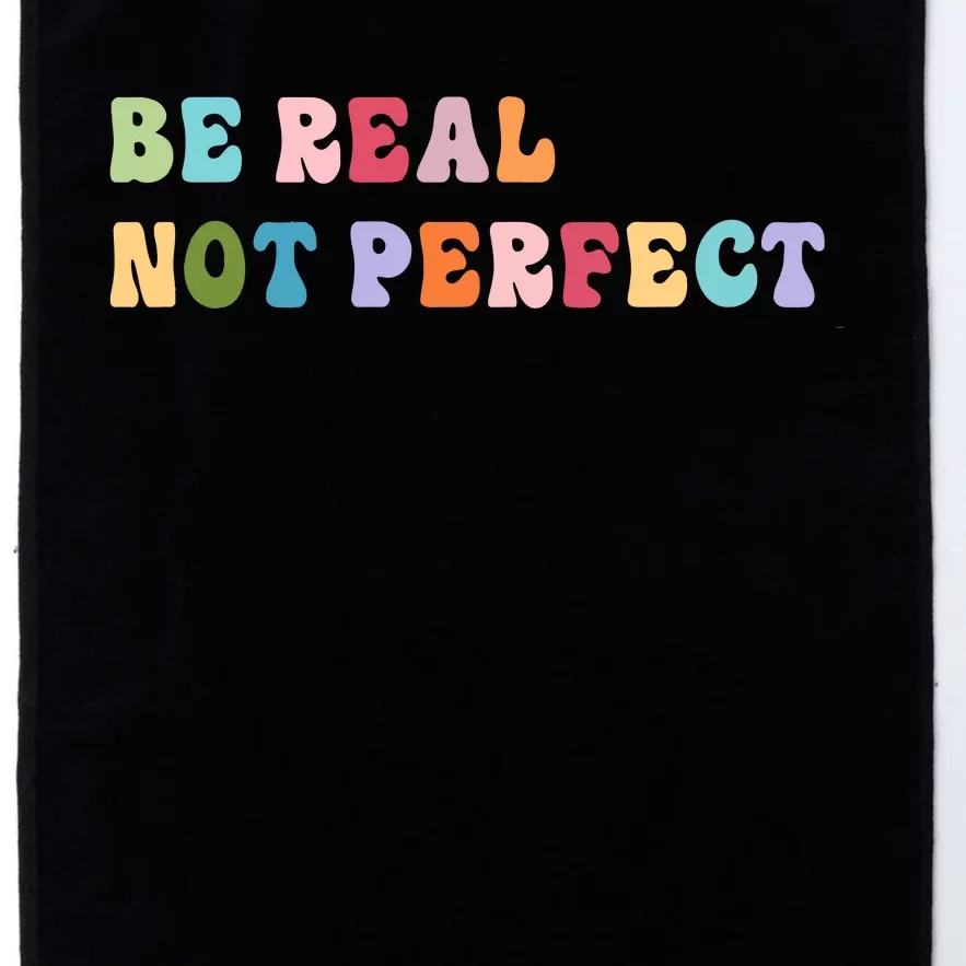 Motivational Be Real Not Perfect Positivity Platinum Collection Golf Towel