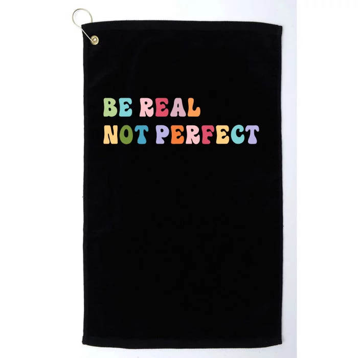 Motivational Be Real Not Perfect Positivity Platinum Collection Golf Towel