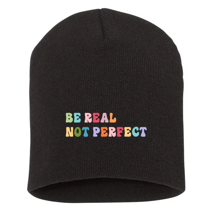 Motivational Be Real Not Perfect Positivity Short Acrylic Beanie