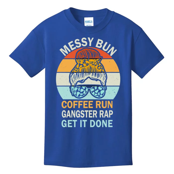 Messy Bun Run Rap Nap Perfect For Coffee Lovers Mom Gangsta Gift Kids T-Shirt