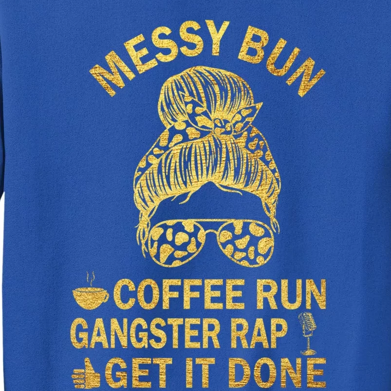 Messy Bun Run Rap Nap Perfect For Coffee Lovers Mom Gangsta Cool Gift Tall Sweatshirt