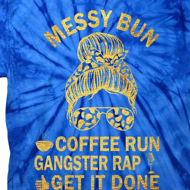 Messy Bun Run Rap Nap Perfect For Coffee Lovers Mom Gangsta Cool Gift Tie-Dye T-Shirt