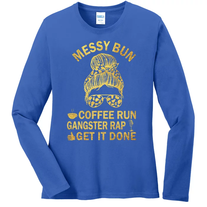 Messy Bun Run Rap Nap Perfect For Coffee Lovers Mom Gangsta Cool Gift Ladies Long Sleeve Shirt