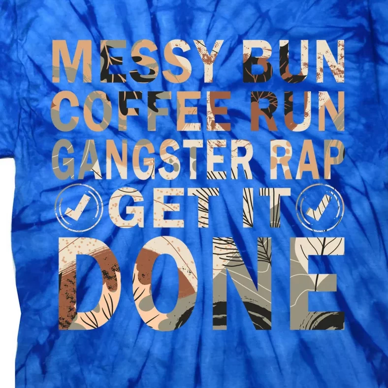 Messy Bun Run Rap Nap Perfect For Coffee Lovers Mom Gangsta Cute Gift Tie-Dye T-Shirt