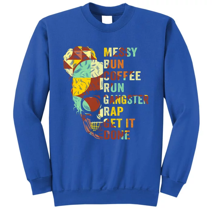 Messy Bun Run Rap Nap Perfect For Coffee Lovers Mom Gangsta Gift Tall Sweatshirt