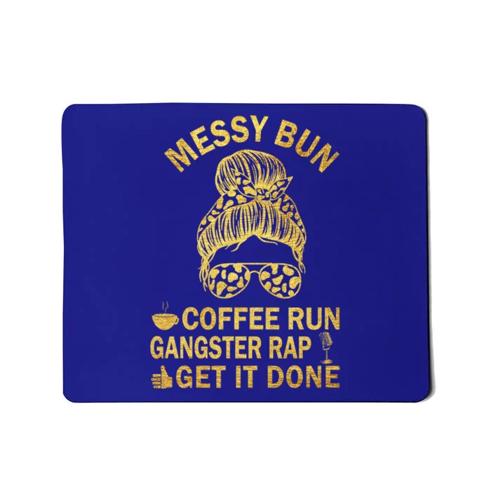 Messy Bun Run Rap Nap Perfect For Coffee Lovers Mom Gangsta Gift Mousepad