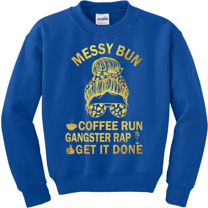 Messy Bun Run Rap Nap Perfect For Coffee Lovers Mom Gangsta Gift Kids Sweatshirt