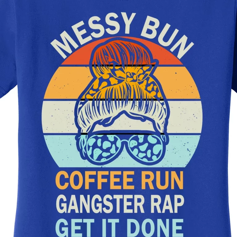 Messy Bun Run Rap Nap Perfect For Coffee Lovers Mom Gangsta Great Gift Women's T-Shirt