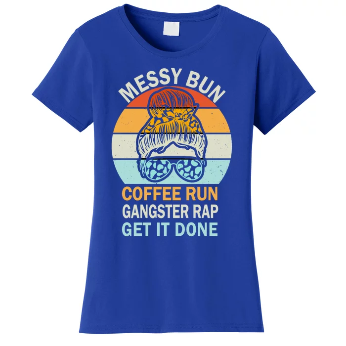 Messy Bun Run Rap Nap Perfect For Coffee Lovers Mom Gangsta Great Gift Women's T-Shirt