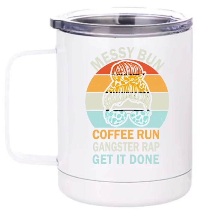 Messy Bun Run Rap Nap Perfect For Coffee Lovers Mom Gangsta Great Gift Front & Back 12oz Stainless Steel Tumbler Cup