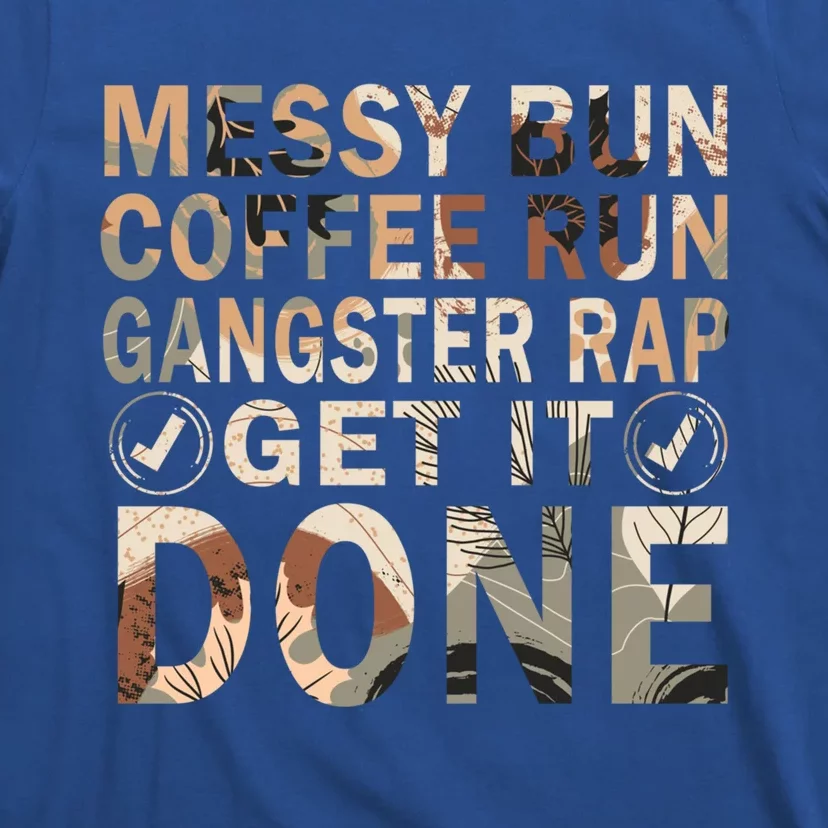 Messy Bun Run Rap Nap Perfect For Coffee Lovers Mom Gangsta Gift T-Shirt