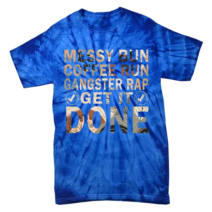 Messy Bun Run Rap Nap Perfect For Coffee Lovers Mom Gangsta Gift Tie-Dye T-Shirt