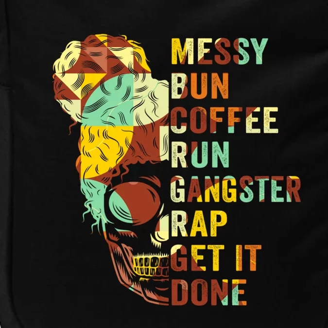 Messy Bun Run Rap Nap Perfect For Coffee Lovers Mom Gangsta Gift Impact Tech Backpack