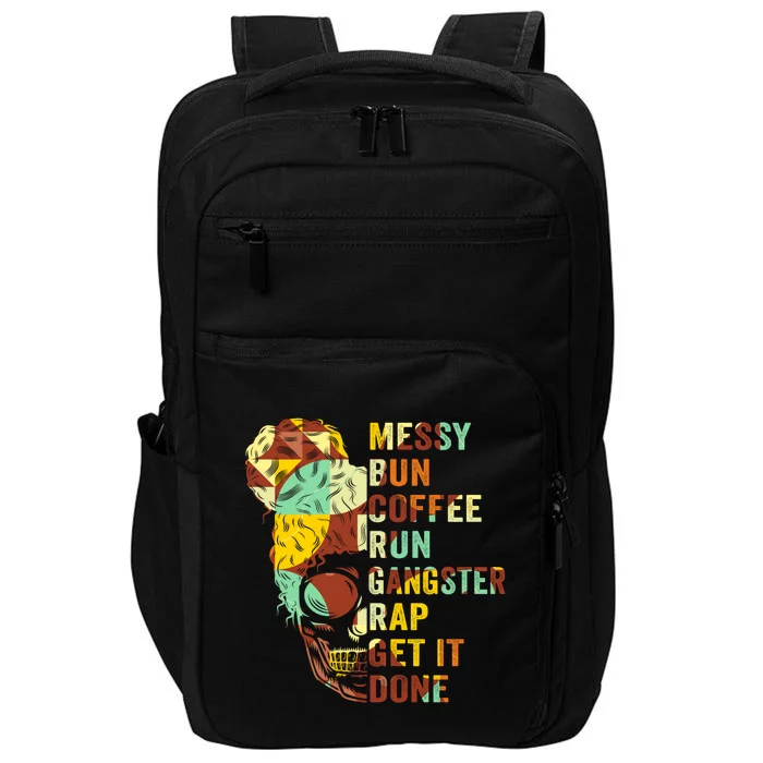 Messy Bun Run Rap Nap Perfect For Coffee Lovers Mom Gangsta Gift Impact Tech Backpack