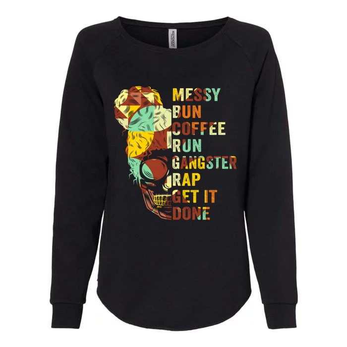 Messy Bun Run Rap Nap Perfect For Coffee Lovers Mom Gangsta Gift Womens California Wash Sweatshirt