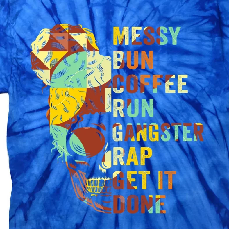 Messy Bun Run Rap Nap Perfect For Coffee Lovers Mom Gangsta Gift Tie-Dye T-Shirt