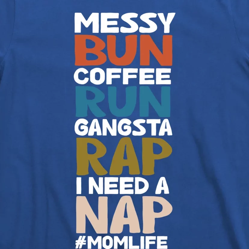 Messy Bun Run Rap Nap Perfect For Coffee Lovers Mom Gangsta Gift T-Shirt