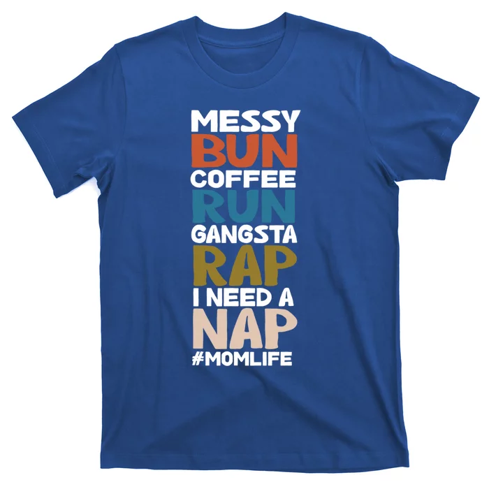 Messy Bun Run Rap Nap Perfect For Coffee Lovers Mom Gangsta Gift T-Shirt