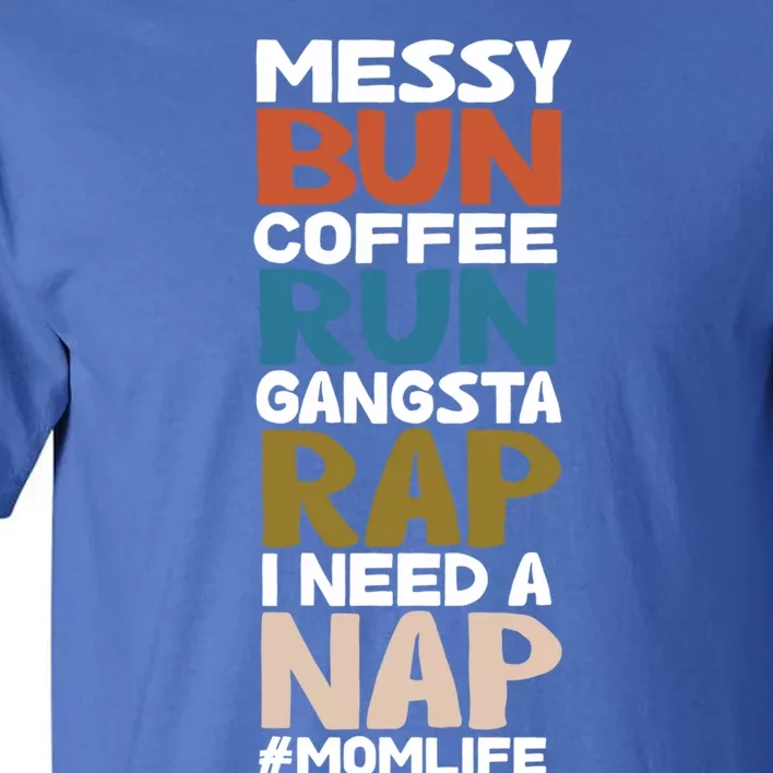 Messy Bun Run Rap Nap Perfect For Coffee Lovers Mom Gangsta Gift Tall T-Shirt