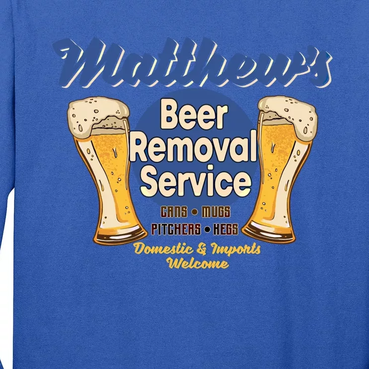 Matthew's Beer Removal Service Funny Party Ing Gift Tall Long Sleeve T-Shirt