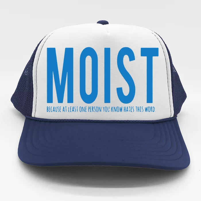 Moist Because Someone Hates This Word Trucker Hat