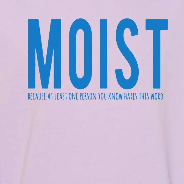 Moist Because Someone Hates This Word Garment-Dyed Sweatshirt